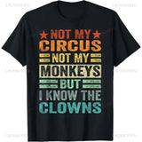 Not My Circus Not My Monkeys But I Know The Clowns T-Shirt Funny Joke Casual Fashion Loose Comfort Breathe Man Tshirt Soft Tees