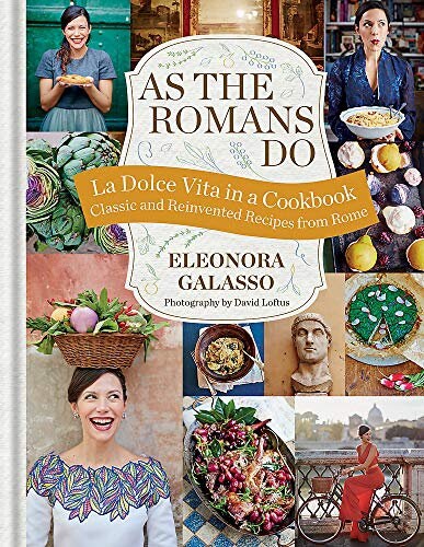 As the romans do: authentic and reinvented recipes from the eternal city [hardcover] eleonora galasso