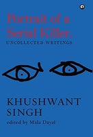 Portrait of a serial killer: uncollected writings uncollected writings khushwant singh [hardcover] khushwant singh