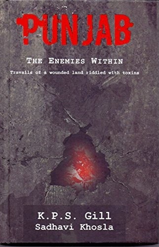 Punjab the enemies within [hardcover] [jan 01, 2017] k p s gill & sadhavi khosla [hardcover] k p s gill  sadhavi khosla