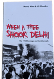 When a Tree Shook Delhi: The 1984 Carnage Its Aftermath Manoj Mitta H.S. Phoolka