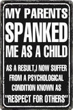 Funny Sarcastic Metal Tin Signs My Parents Spanked Me When I Was A Child Retro Poster Wall Art Decor Plaque for Home Cafe Bar Cl